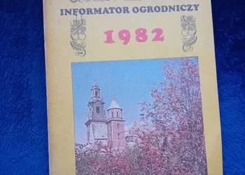 Informator ogrodniczy 1982. PWRiL/Towarzystwo Ogrodnicze w Krakowie, 1981r.