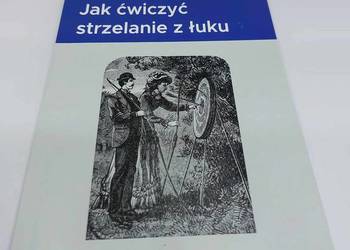 Książka Jak ćwiczyć strzelanie z łuku PORADNIK