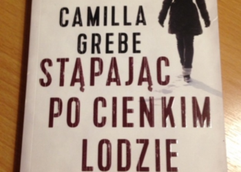 Stąpając po cienkim lodzie Camilla Grebe