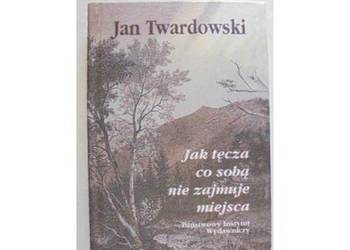 JAK TĘCZA CO SOBĄ NIE ZAJMUJE MIEJSCA - TWARDOWSKI H.