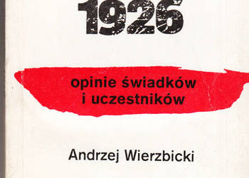 (03058) O PRZEWROCIE MAJOWYM 1926 (OPINIE ŚWIADKÓW I UCZESTN