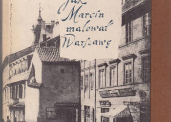 (02635) JAK MARCIN MALOWAŁ WARSZAWĘ (POWIEŚĆ BIOGRAFICZNA O