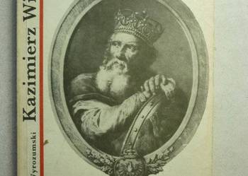 WYROZUMSKI JERZY - KAZIMIERZ WIELKI WYROZUMSKI JERZY - KAZIMIERZ WIELKI