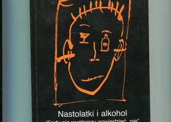 Nastolatki i alkohol Kiedy nie wystarczy powiedzieć nie