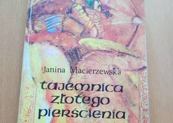 Tajemnica złotego pierścienia Janina Macierzewska Tajemnica złotego pierścienia Janina Macierzewska