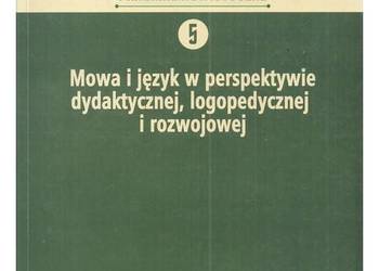 Mowa i język w perspektywie dydaktycznej, logopedycznej i ro