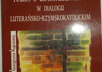 NAUKA O USPRAWIEDLIWIENIU W DIALOGU LUTERANSKO-KATOLICKIM