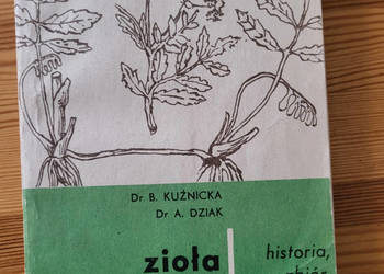 Zioła Lecznicze Historia, Zbiór, Zastosowanie, B. Kuźnicka, M. Dziak 1967r