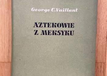 George C. Vaillant - Aztekowie z Meksyku