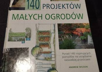 140 projektów małych ogrodów adrew wilson