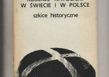 Kościół katolicki w świecie i w Polsce.Szkice historyczne