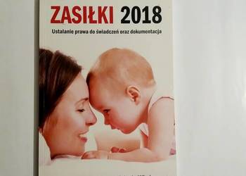 Zasiłki 2018: Ustalanie prawa do świadczeń oraz dokumentacja