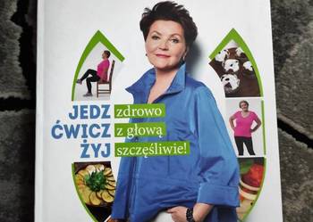 Jedz zdrowo, ćwicz z głową, żyj szczęśliwie! Jolanta Kwaśnie