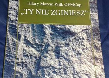 Ty nie zginiesz - Hilary Marcin Wilk OFMCap