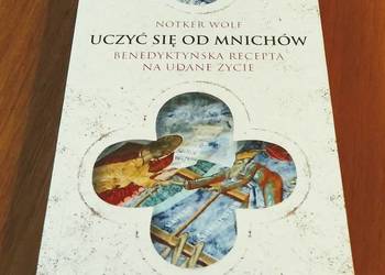 Uczyć się od mnichów Benedyktyńska recepta na udane życie Wolf Notker