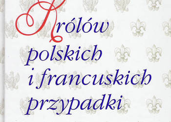 Królów polskich i francuskich przypadki - L. Stomma.