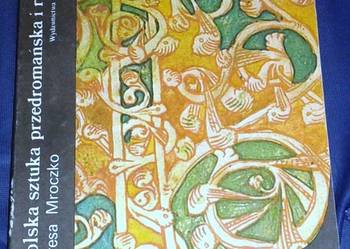 Polska sztuka przedromańska i romańska - Teresa Mroczko