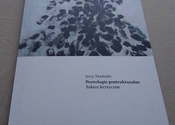 Poetologie postrukturalne szkice krytyczne / Jerzy Madejski