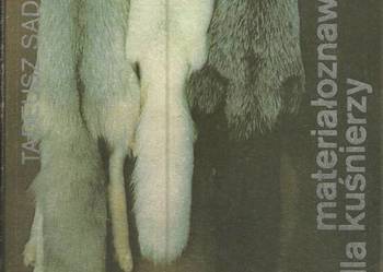 MATERIAŁOZNAWSTWO DLA KUŚNIERZY - SADOWSKI T.