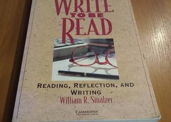 Write to be read : reading, reflection, and writing / William R. Smalzer Write to be read : reading, reflection, and writing / William R. Smalzer