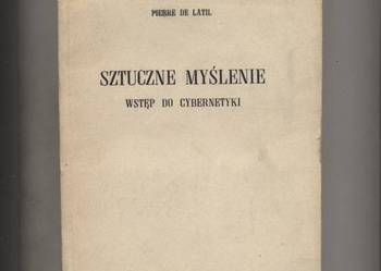 Sztuczne myślenie  Wstęp do cybernetyki - Pierre de Latil Sztuczne myślenie  Wstęp do cybernetyki - Pierre de Latil