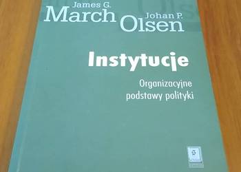 Instytucje organizacyjne podstawy polityki James G. March, Johan P. Olsen