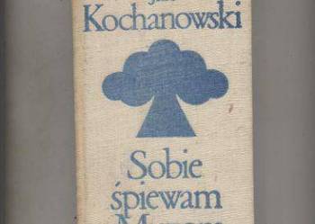 Sobie śpiewam a Muzom... - Kochanowski
