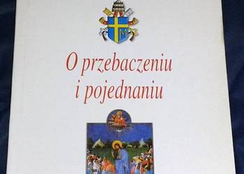 O przebaczeniu i pojednaniu. Jan Paweł II
