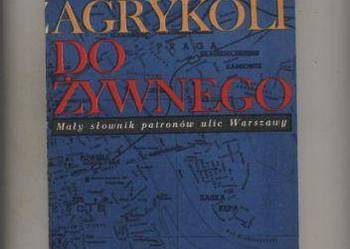 Od Agrykoli do Żywnego.Mały słownik patronów ulic Warsz