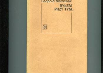 Byłem przy tym Wspomnienia 1914-1939 - Marschak