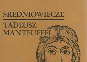 HISTORIA POWSZECHNA ŚREDNIOWIECZE - MANTEUFFEL TADEUSZ