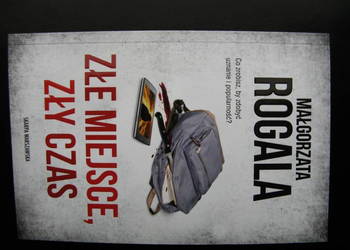 Złe miejsce, zły czas - Małgorzata Rogala