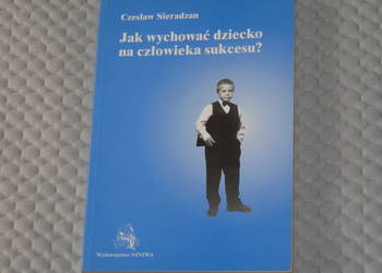 Jak wychować dziecko na człowieka sukcesu - Czesław Sieradzan - poradnik
