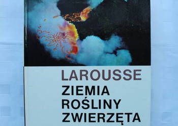 Ziemia Rośliny Zwierzęta Larousse