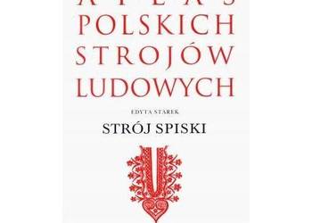 Strój spiski. (Atlas Polskich Strojów Ludowych: Część V Mało