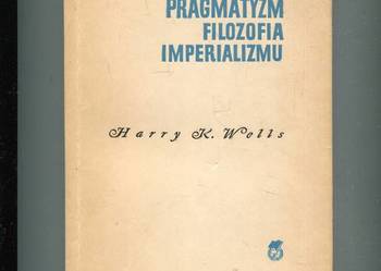 Pragmatyzm Filozofia imperializmu - Harry K.Wells