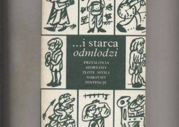 ...i starca odmłodzi  Przysłowia, aforyzmy, złote myśli,m