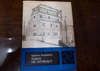 Toruń Nie Istniejący Zygmunt Kruszelnicki PWN 1987r