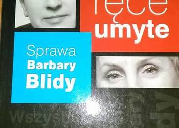 Wszystkie ręce umyte. Sprawa Barbary Blidy/fa Wszystkie ręce umyte. Sprawa Barbary Blidy/fa