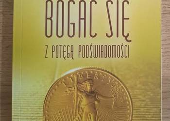 Nowa Bogać się z Potęgą Podświadomości Joseph Murphy