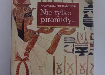 NIE TYLKO PIRAMIDY - KAZIMIERZ MICHAŁOWSKI