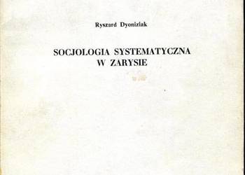 SOCJOLOGIA SYSTEMATYCZNA W ZARYSIE - DYONIZIAK RYSZARD