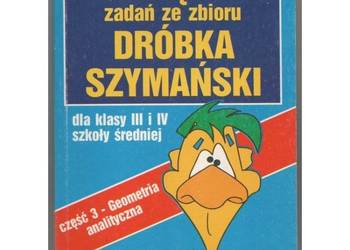 Rozwiązania zadań ze zbioru Dróbka Szymański - Geometria analityczna