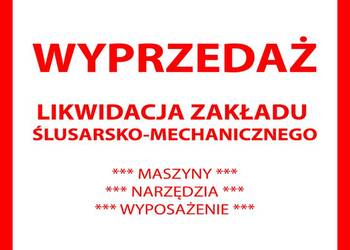 Wyprzedaż likwidacja zakładu ślusarsko - mechanicznego