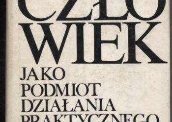 Człowiek jako podmiot działania praktycznego i poznawczego