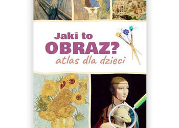 Izabela Winiewicz-Cybulska Jaki to obraz? Atlas dla dzieci książka sztuka