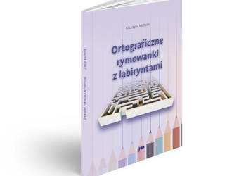 Ortograficzne rymowanki labirynty zadania ćwiczenia zmysłu