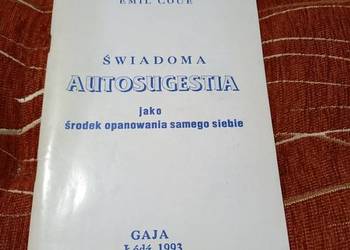 (18) Świadoma autosugestia jako środek opanowania samego siebie Emil Coue (18) Świadoma autosugestia jako środek opanowania samego siebie Emil Coue