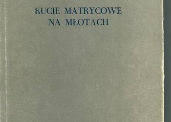 Kucie matrycowe na młotach - K.Bosiacki / 1956r/kucie/matryce