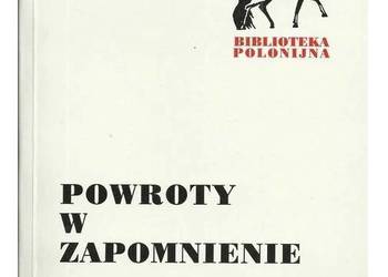 Powroty w zapomnienie. Dekada literatury emigracyjnej 1989-1